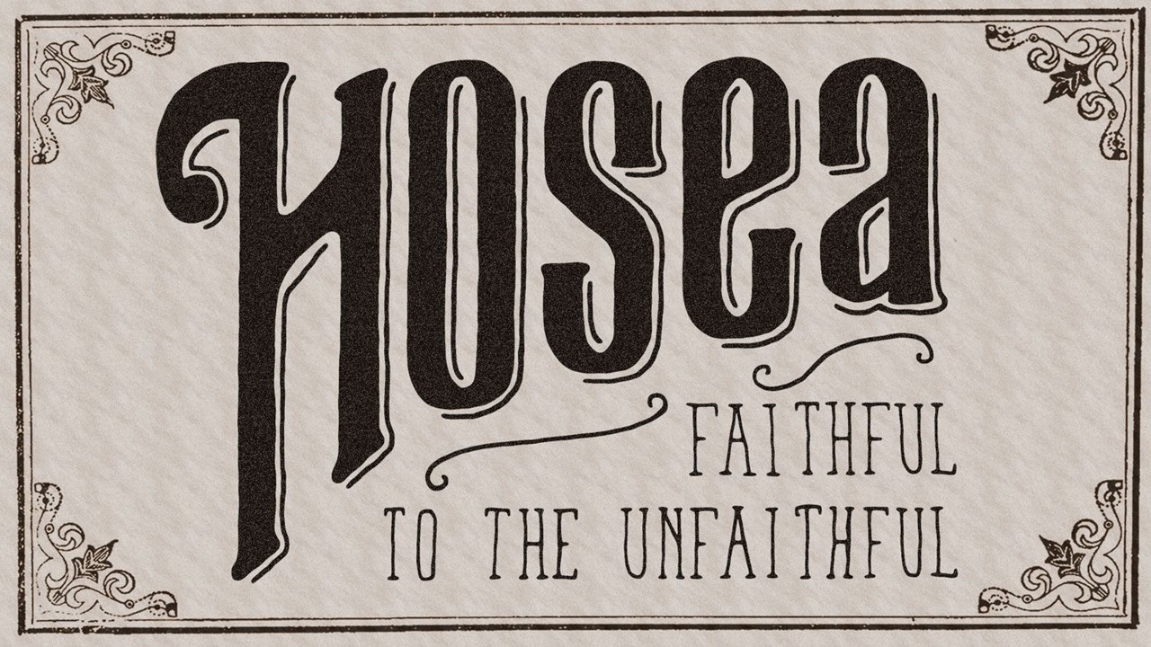 Hosea - Faithful to the Unfaithful