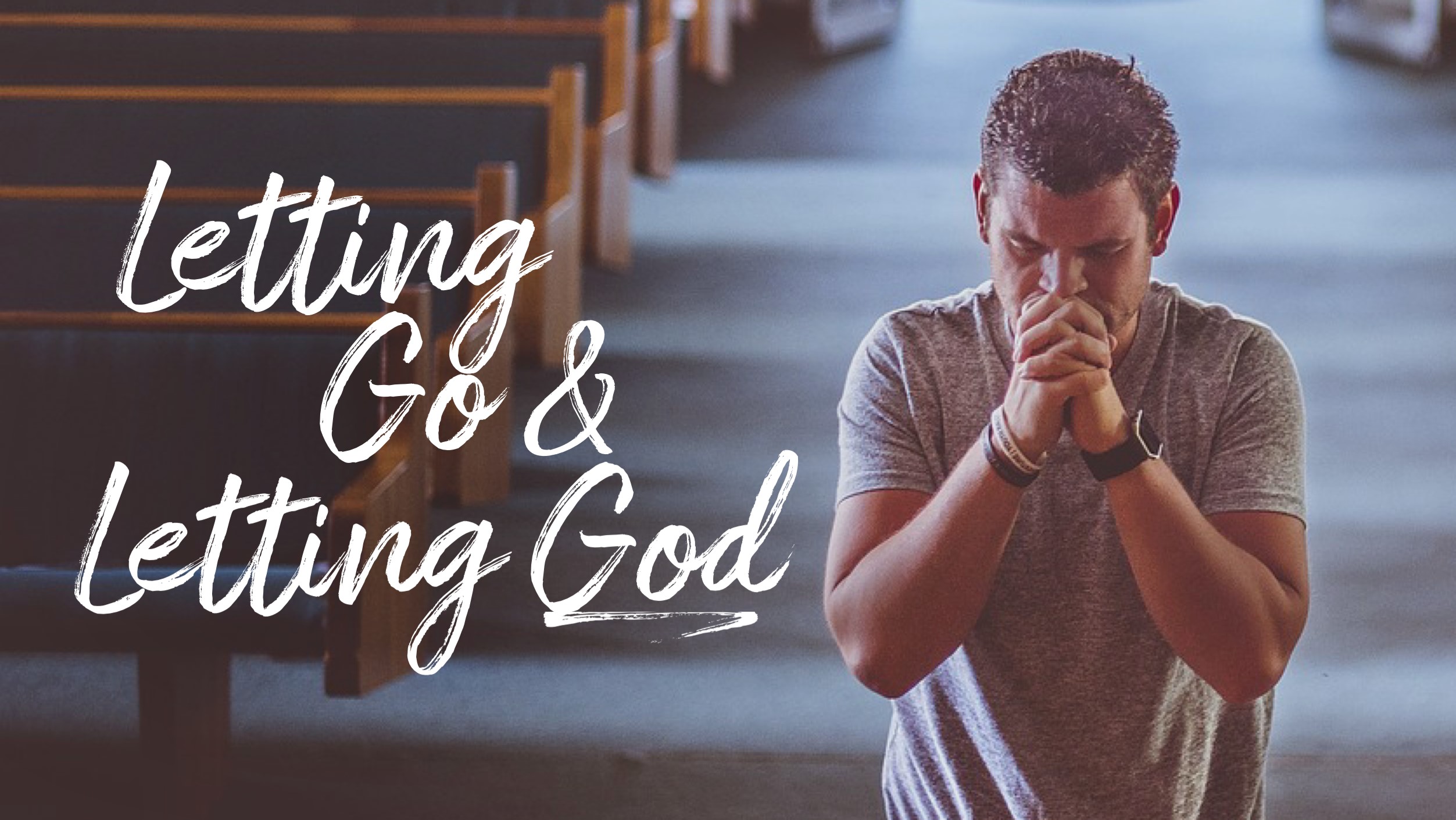 Letting Go & Letting God